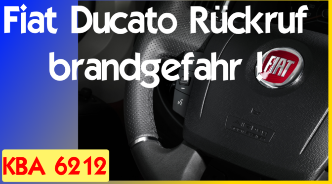 FIAT Rückruf Ducato Brandgefahr KBA 6212